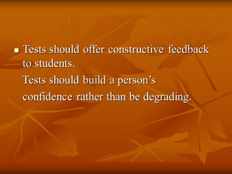 Tests should offer constructive feedback to students.    Tests should build a